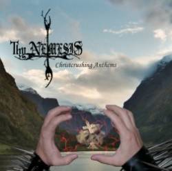 Thy Nemesis : Christcrushing Anthems